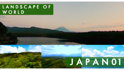 LANDSCAPE OF WORLD ~Japan 01 Shizuoka&Yamanashi~